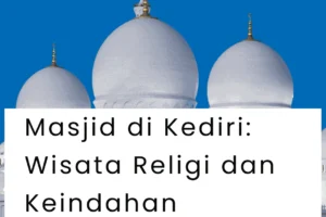 Masjid di Kediri: Wisata Religi dan Keindahan Arsitektur